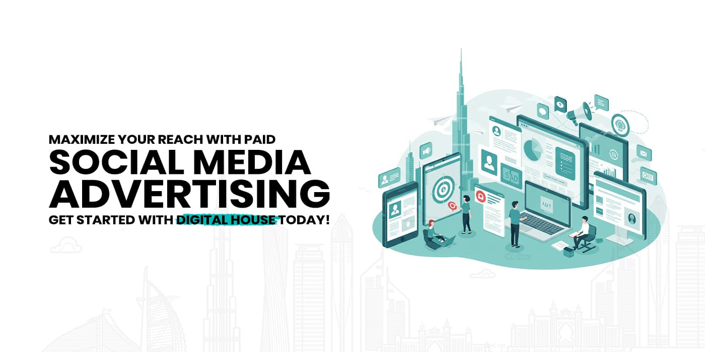 Maximize Your Reach with Paid Social Media Advertising – Get Started with Digital House Today!