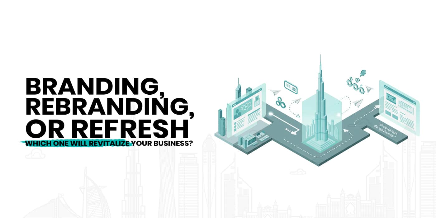 Refresh or Branding and Rebranding: Which One Will Revitalize Your Business?