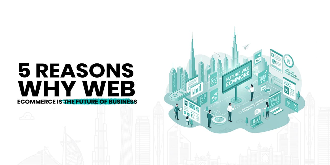 5 Reasons Why Web eCommerce is the Future of Business