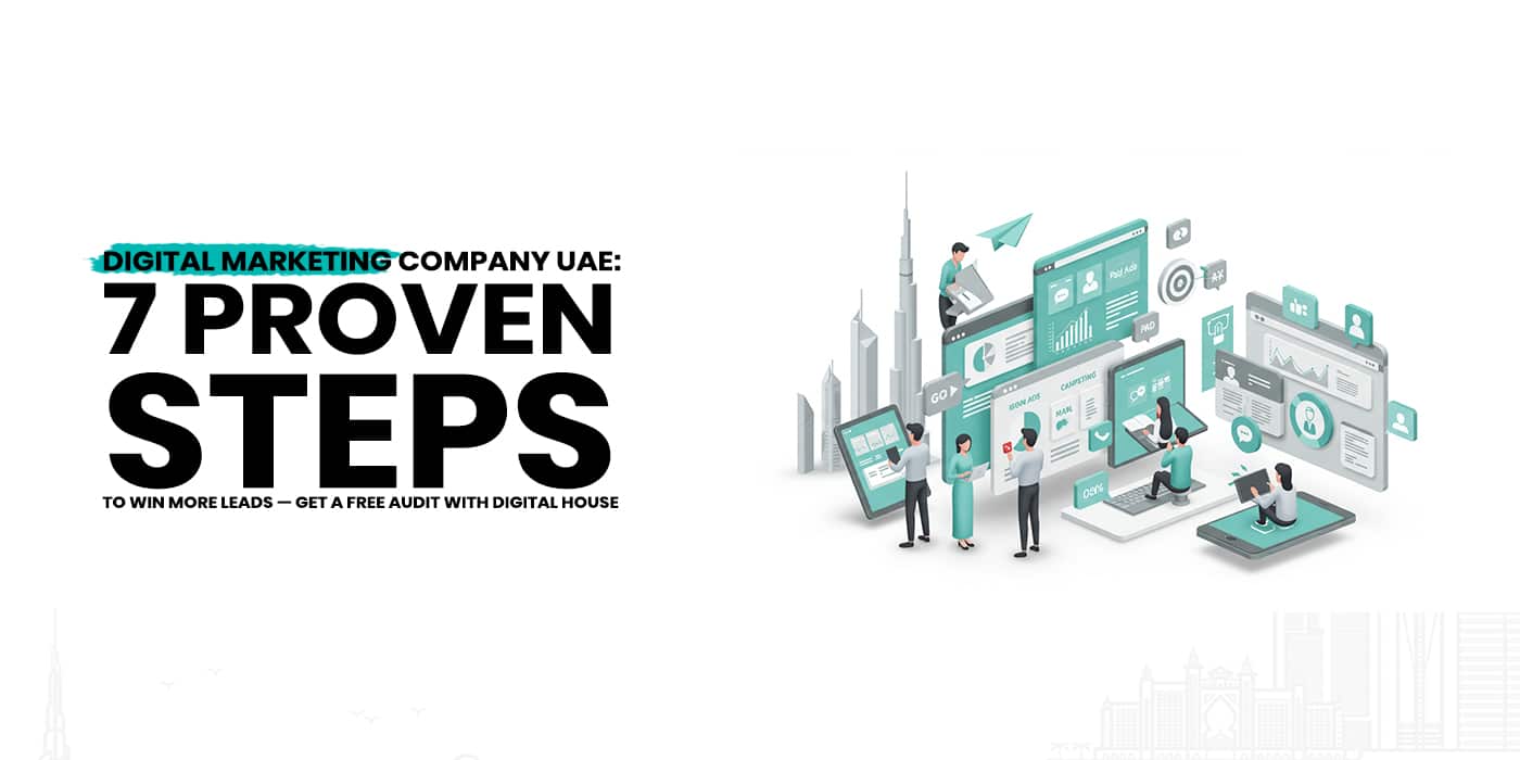Digital Marketing Company UAE: 7 Proven Steps to Win More Leads — Get a Free Audit with Digital House