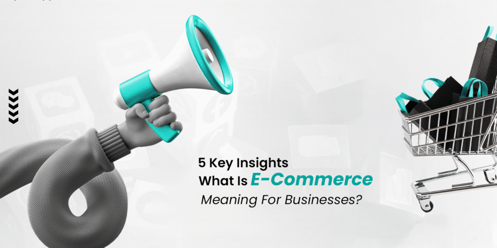 5 Key Insights: E Commerce Meaning for Businesses